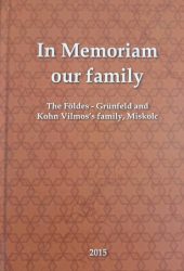 In Memoriam our family - Földes, Grünfeld, Kohn Vilmos