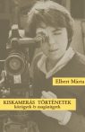   Elbert Márta: Kiskamerás történetek - közügyek és magánügyek