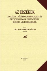 Dr. Kaufmann Dávid: Az érzékek – Adalékok a középkor physiologiája- és psychologiájának történetéhez, héber és arab forrásokból